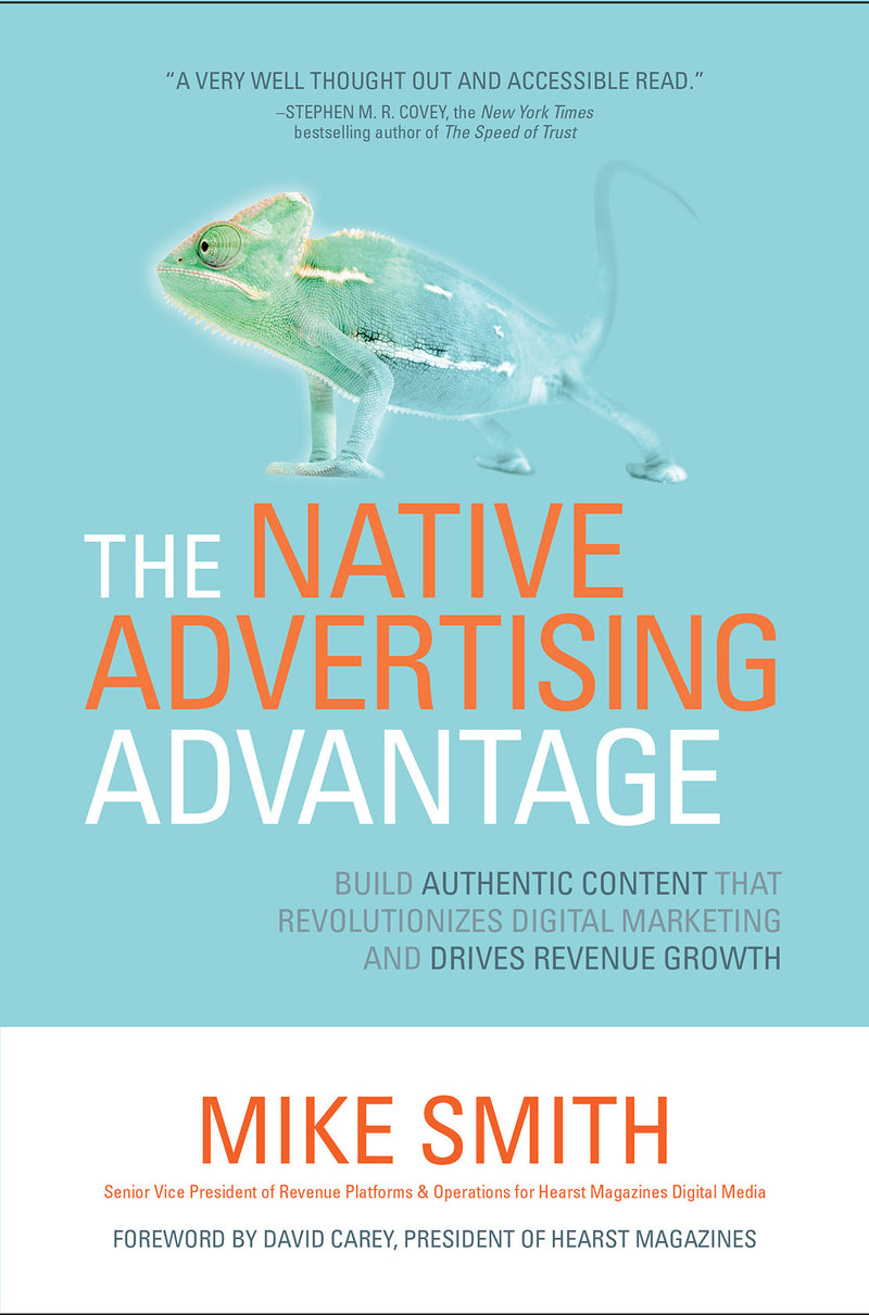 The Native Advertising Advantage Build Authentic Content That Revolutionizes Digital Marketing & Drives Revenue Growth