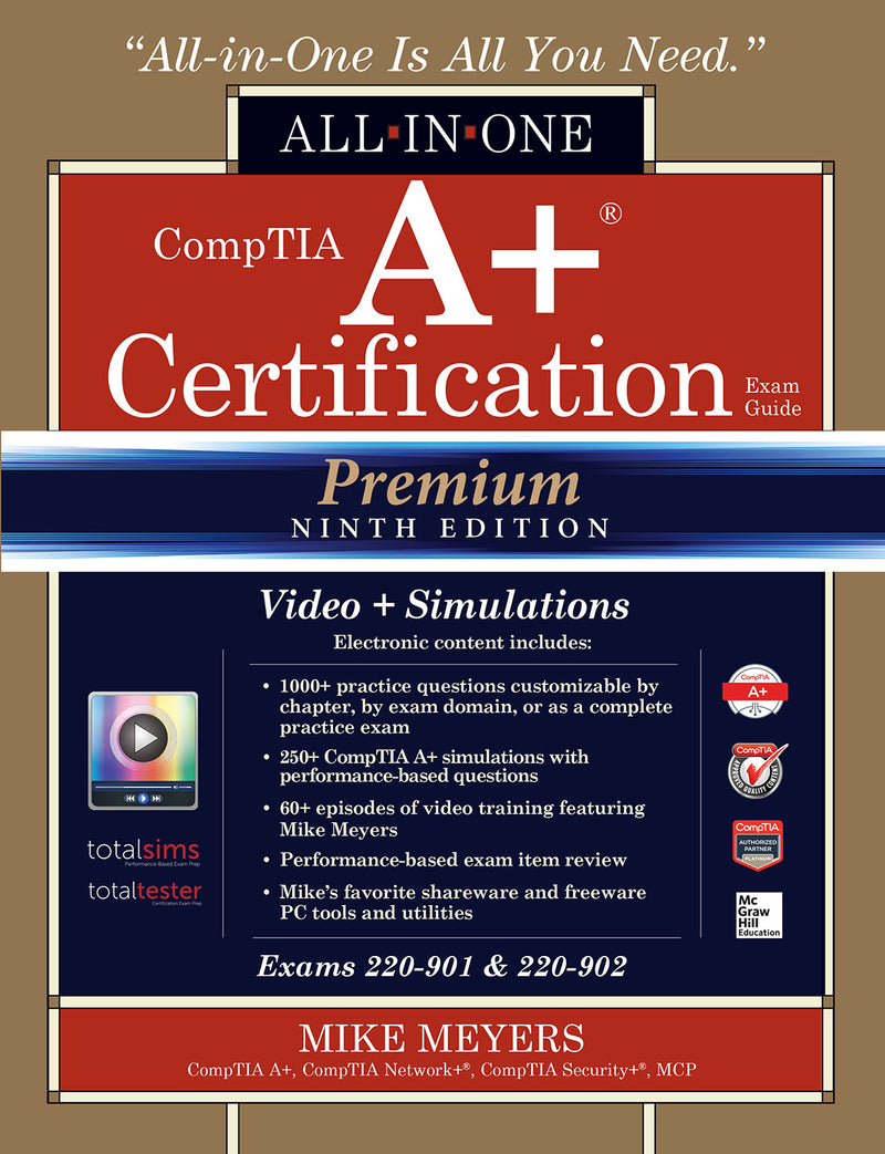 Comptia A+ Certification All In One Exam Guide Premium Ninth Edition Exams 220 901 & 220 902 With Online Performance Based Simulations & Video Training 9e
