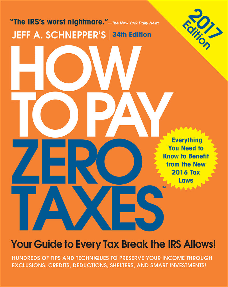 How To Pay Zero Taxes 2017 Your Guide To Every Tax Break The Irs Allows 34e