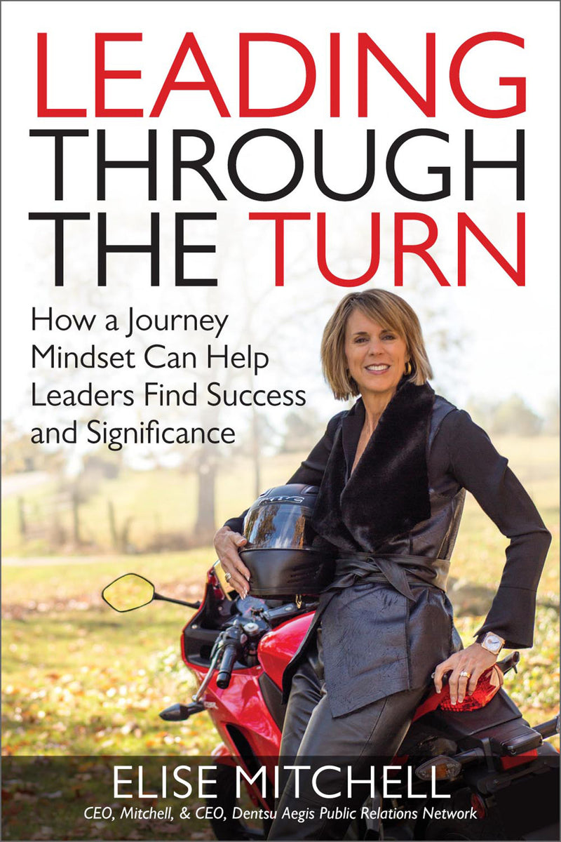 Leading Through The Turn How A Journey Mindset Can Help Leaders Find Success & Significance
