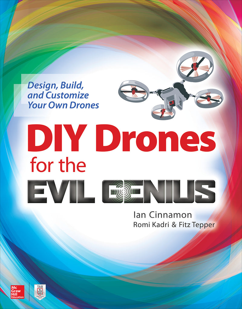 Diy Drones For The Evil Genius Design Build & Customize Your Own Drones