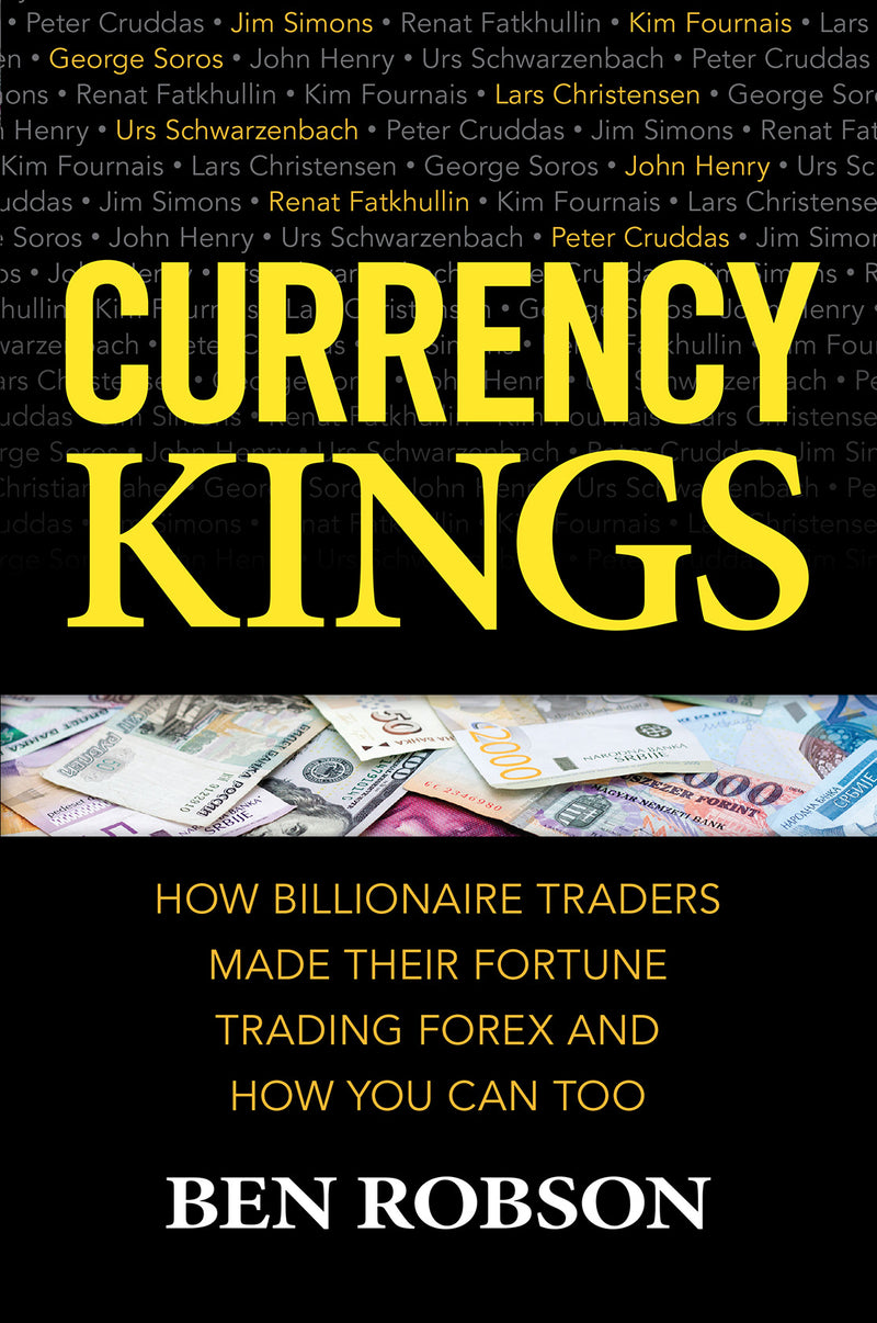 Currency Kings How Billionaire Traders Made Their Fortune Trading Forex & How You Can Too