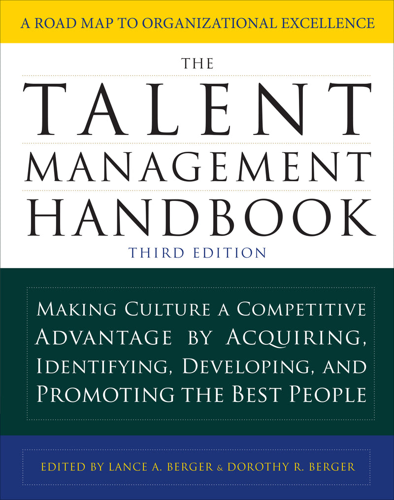 The Talent Management Handbook Third Edition Making Culture A Competitive Advantage By Acquiring Identifying Developing & Promoting The Best People 3e