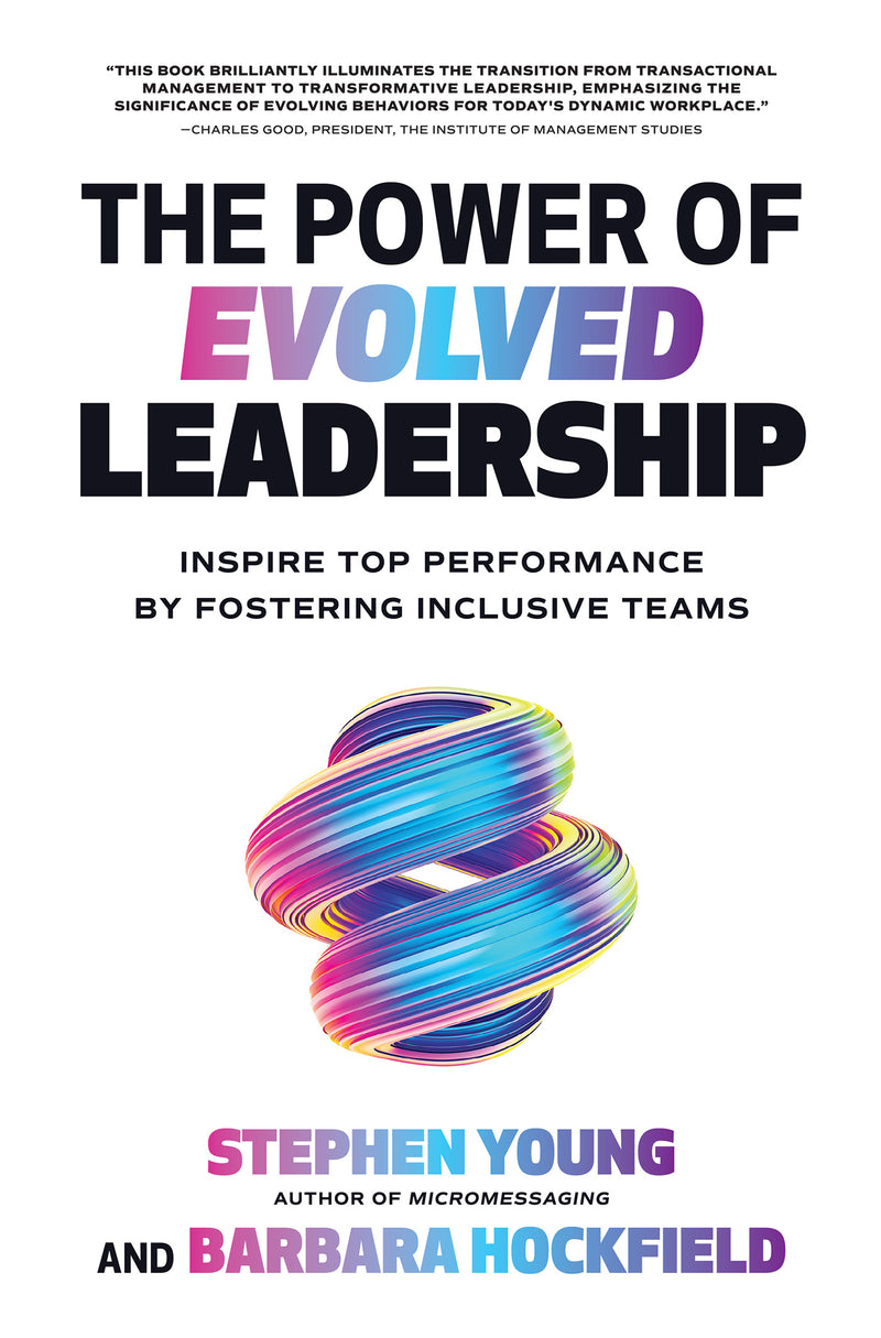 The Power Of Evolved Leadership Inspire Top Performance By Fostering Inclusive Teams