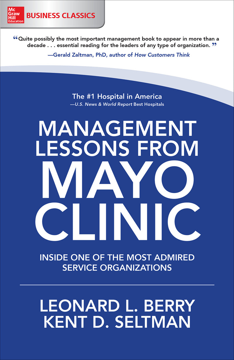 Management Lessons From Mayo Clinic Inside One Of The Worlds Most Admired Service Organizations