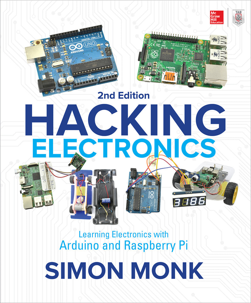Hacking Electronics Learning Electronics With Arduino & Raspberry Pi Second Edition 2e