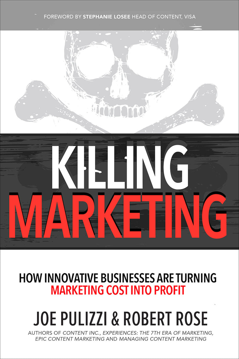 Killing Marketing How Innovative Businesses Are Turning Marketing Cost Into Profit
