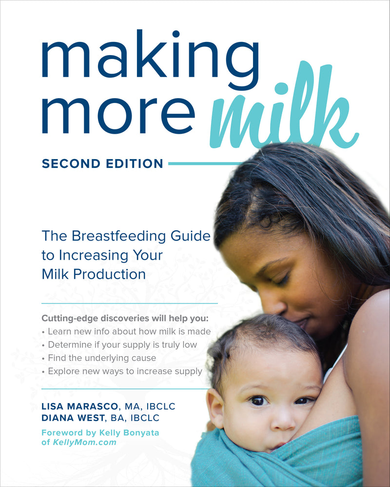 Making More Milk The Breastfeeding Guide To Increasing Your Milk Production Second Edition 2e