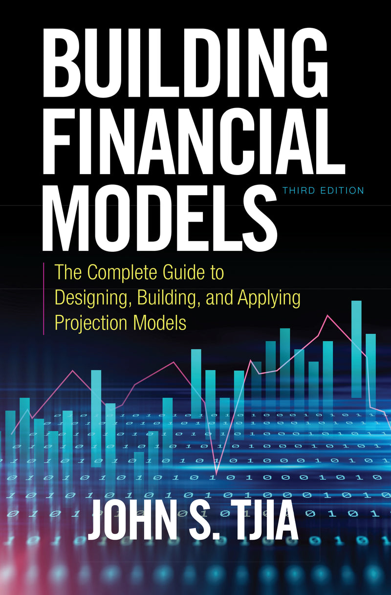 Building Financial Models Third Edition The Complete Guide To Designing Building & Applying Projection Models 3e