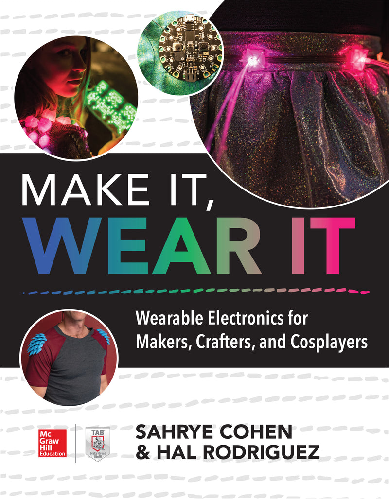 Make It Wear It Wearable Electronics For Makers Crafters & Cosplayers
