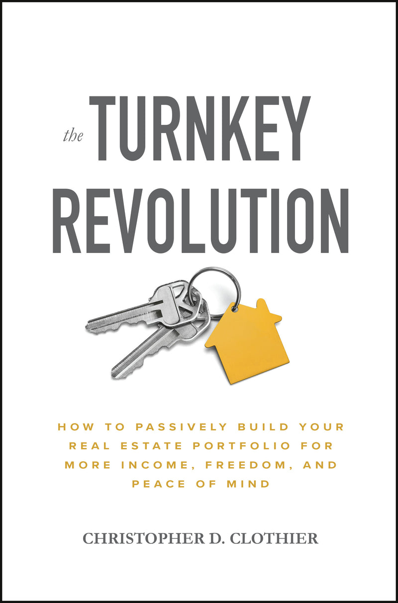The Turnkey Revolution How To Passively Build Your Real Estate Portfolio For More Income Freedom & Peace Of Mind