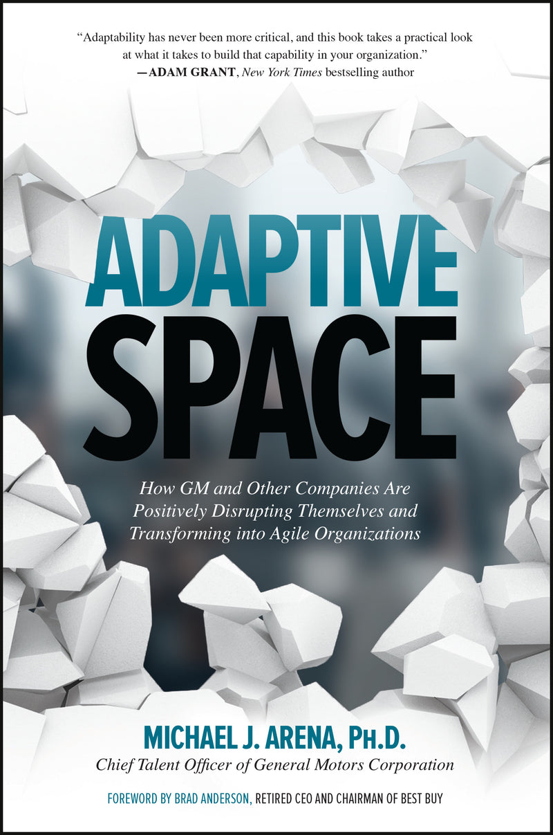 Adaptive Space How Gm & Other Companies Are Positively Disrupting Themselves & Transforming Into Agile Organizations