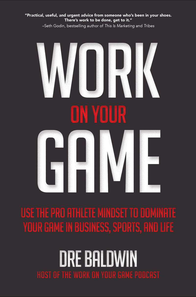 Work On Your Game Use The Pro Athlete Mindset To Dominate Your Game In Business Sports & Life