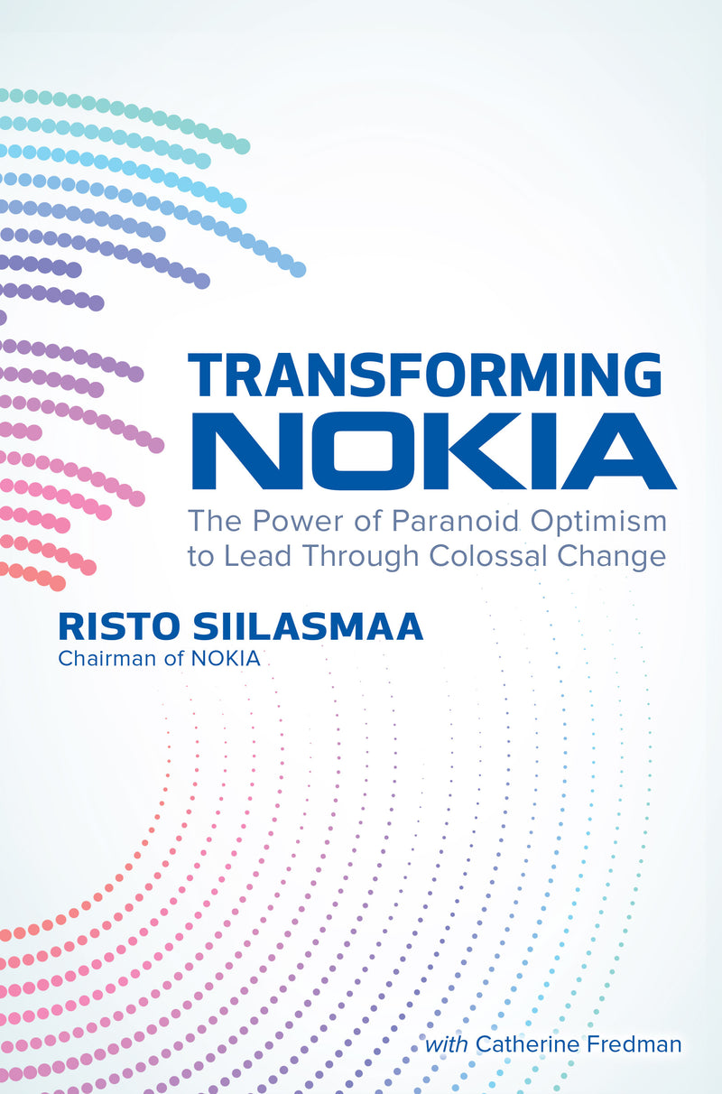 Transforming Nokia The Power Of Paranoid Optimism To Lead Through Colossal Change