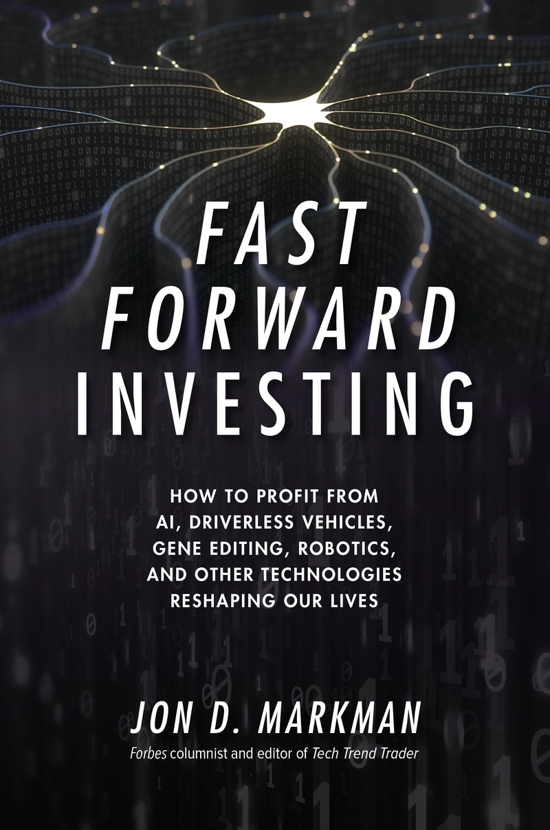 Fast Forward Investing How To Profit From Ai Driverless Vehicles Gene Editing Robotics & Other Technologies Reshaping Our Lives