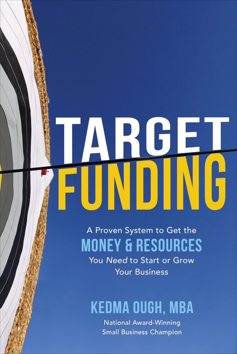 Target Funding A Proven System To Get The Money & Resources You Need To Start Or Grow Your Business