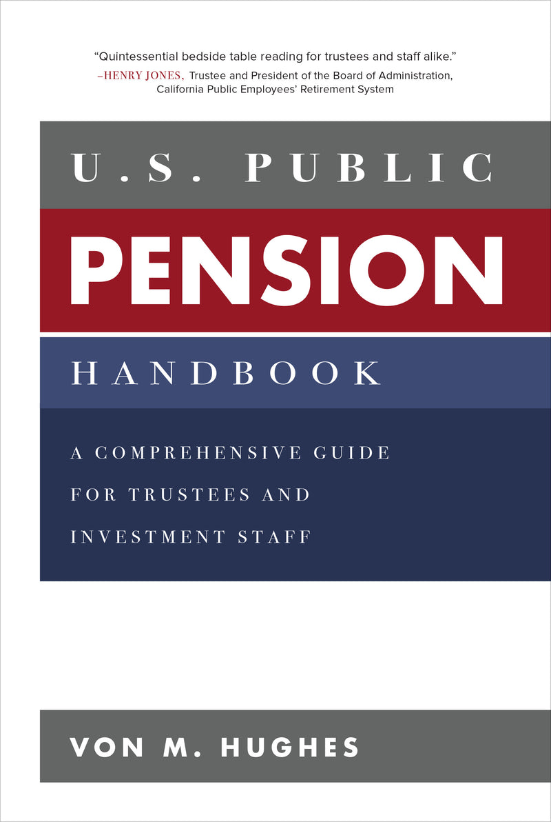 U.s Public Pension Handbook A Comprehensive Guide For Trustees & Investment Staff