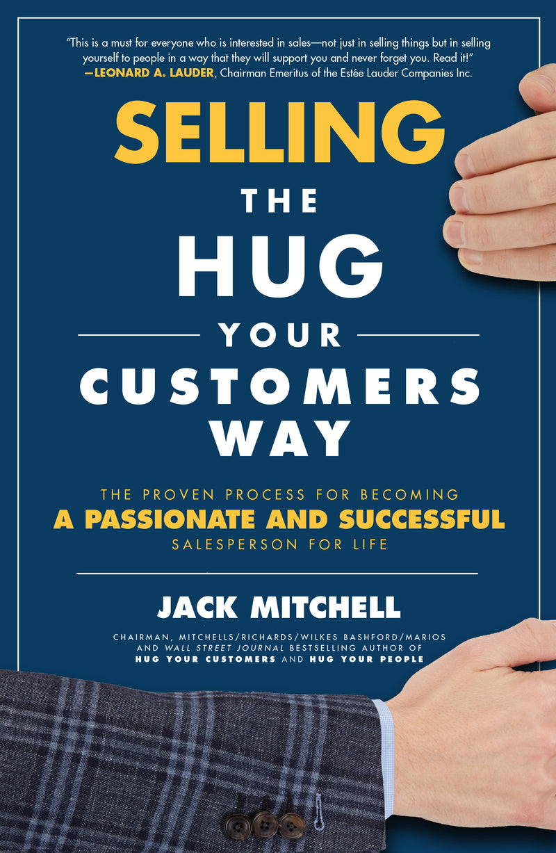 Selling The Hug Your Customers Way The Proven Process For Becoming A Passionate & Successful Salesperson For Life