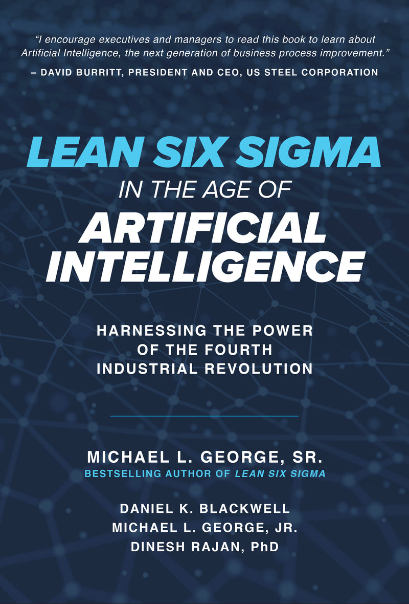 Lean Six Sigma In The Age Of Artificial Intelligence Harnessing The Power Of The Fourth Industrial Revolution
