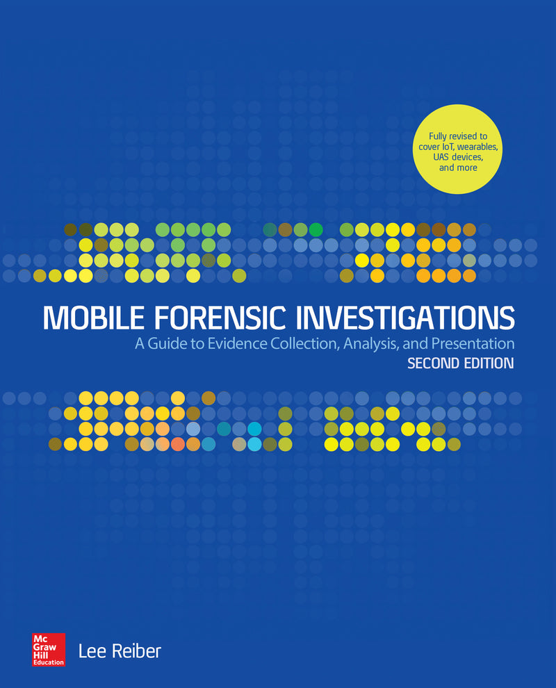 Mobile Forensic Investigations A Guide To Evidence Collection Analysis & Presentation Second Edition 2e