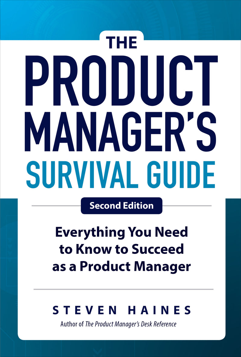 The Product Managers Survival Guide Second Edition Everything You Need To Know To Succeed As A Product Manager 2e