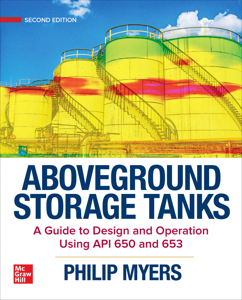 Aboveground Storage Tanks A Guide To Design & Operation Using Api 650 & 653 Second Edition 2e