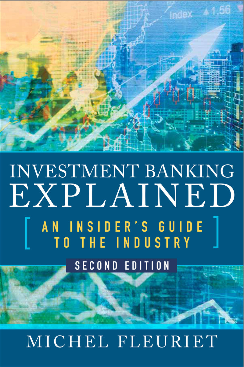Investment Banking Explained Second Edition An Insiders Guide To The Industry 2e