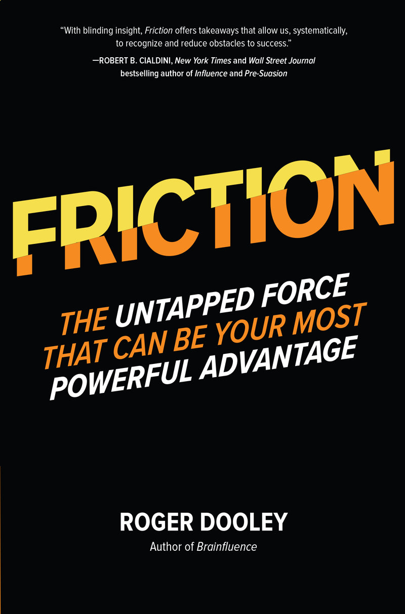 Frictionâ€”The Untapped Force That Can Be Your Most Powerful Advantage