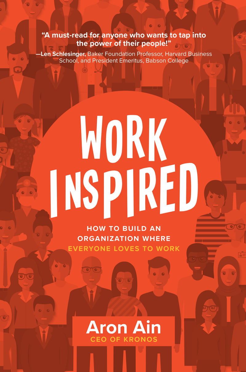 Workinspired How To Build An Organization Where Everyone Loves To Work