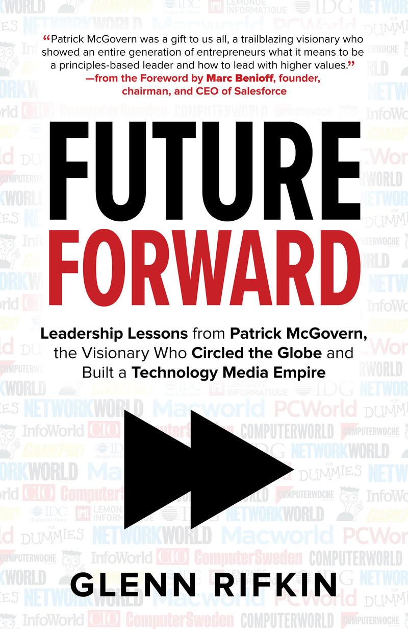 Future Forward Leadership Lessons From Patrick Mcgovern The Visionary Who Circled The Globe & Built A Technology Media Empire