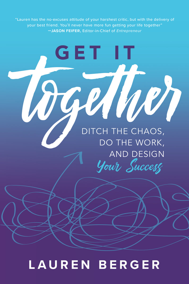 Get It Together Ditch The Chaos Do The Work & Design Your Success