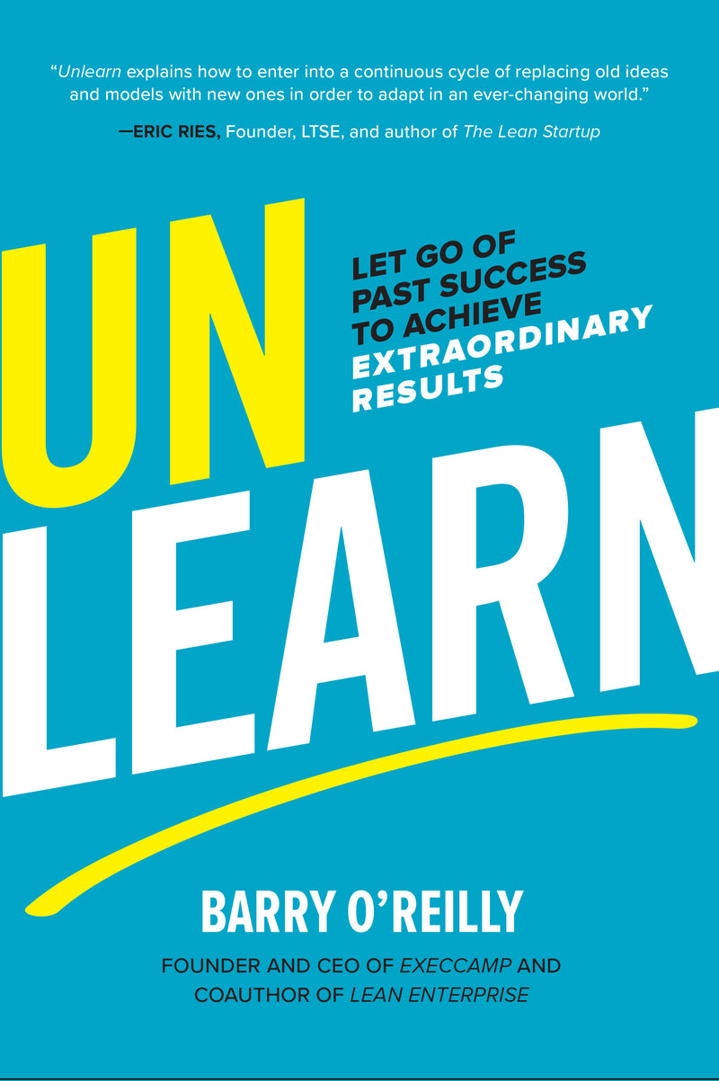 Unlearn Let Go Of Past Success To Achieve Extraordinary Results