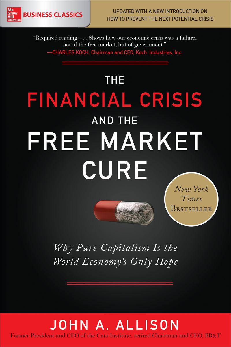 The Financial Crisis & The Free Market Cure Why Pure Capitalism Is The World Economys Only Hope