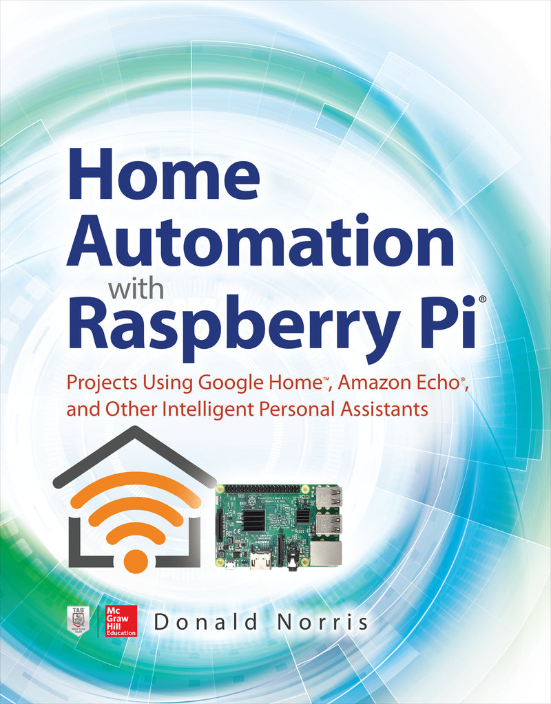 Home Automation With Raspberry Pi Projects Using Google Home Amazon Echo & Other Intelligent Personal Assistants