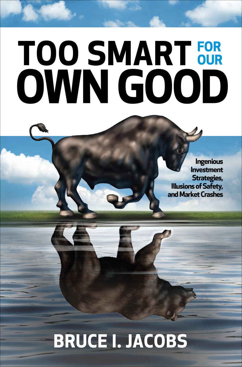 Too Smart For Our Own Good Ingenious Investment Strategies Illusions Of Safety & Market Crashes