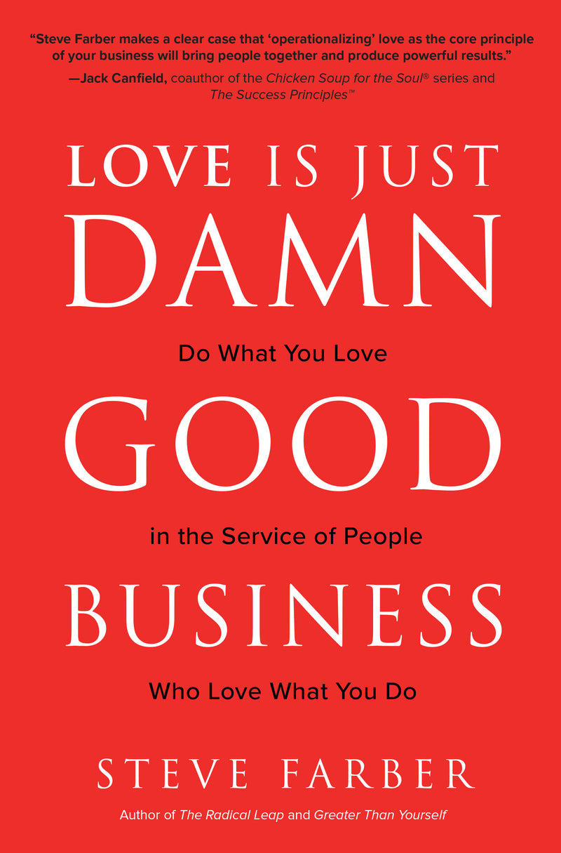 Love Is Just Damn Good Business Do What You Love In The Service Of People Who Love What You Do
