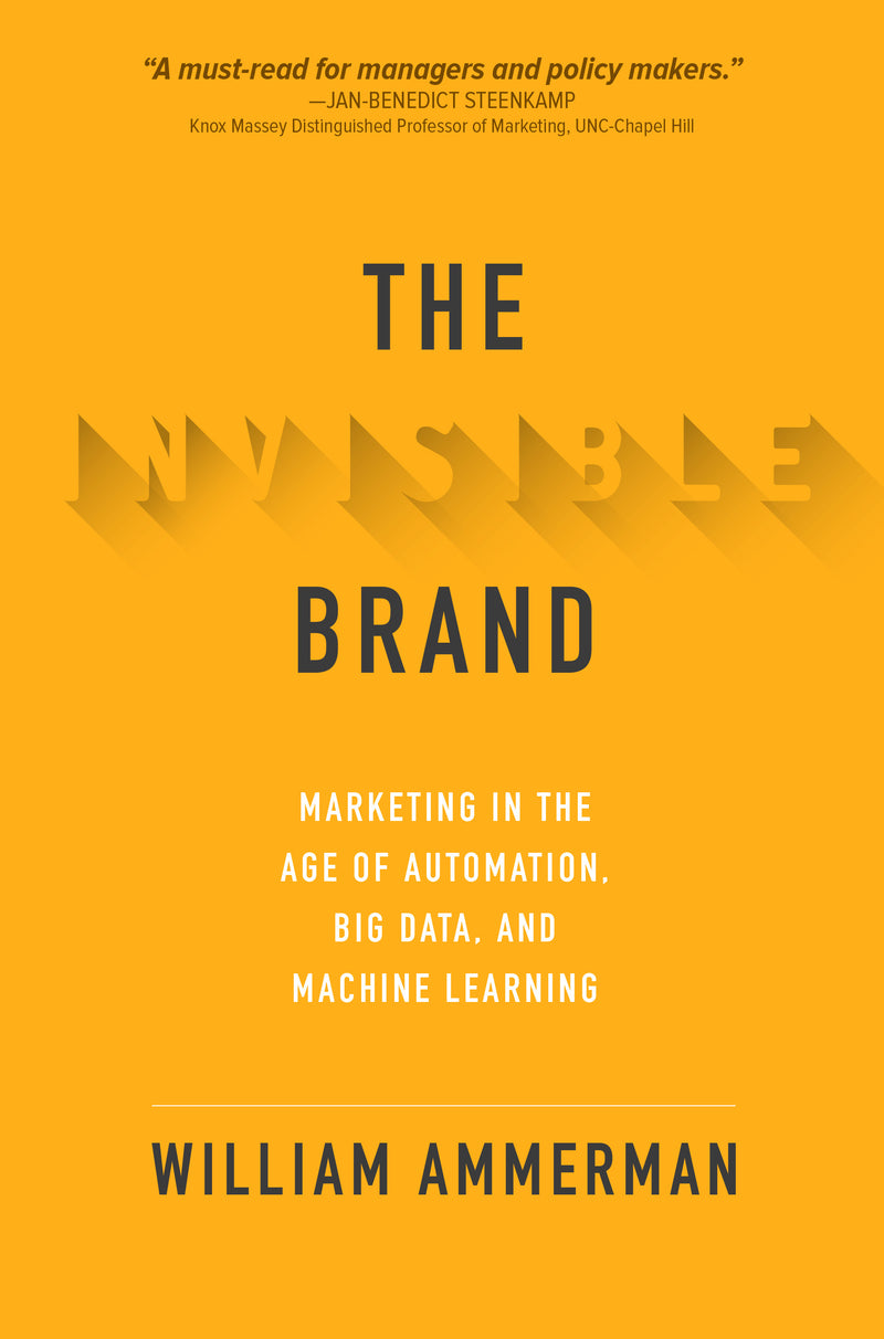 The Invisible Brand Marketing In The Age Of Automation Big Data & Machine Learning