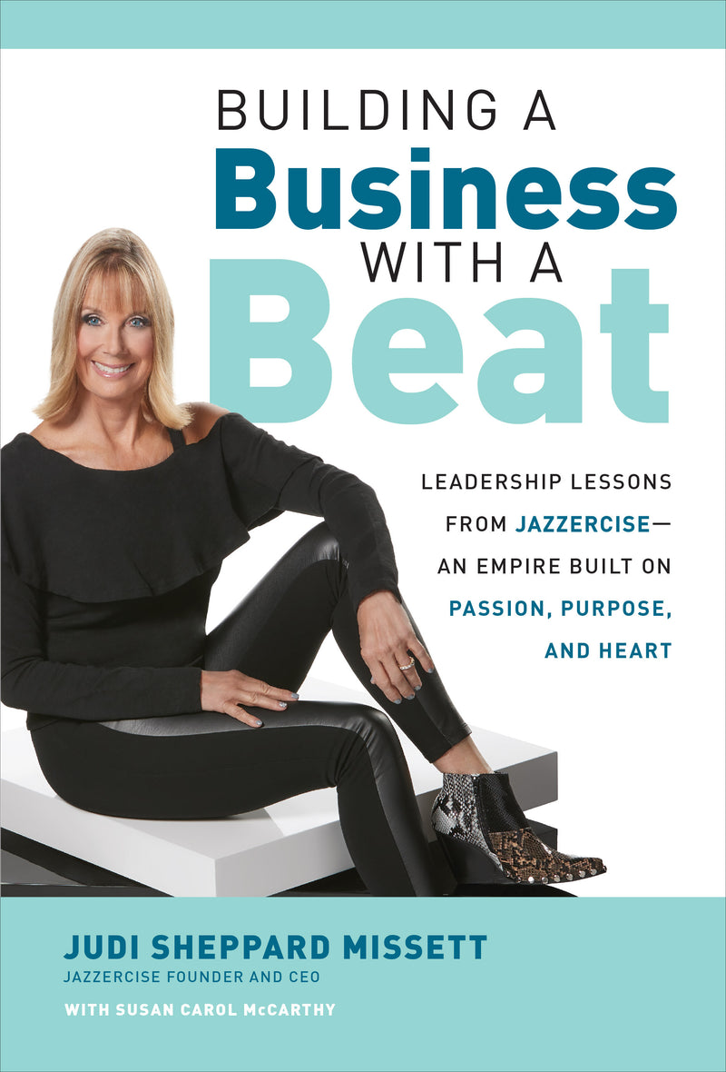 Building A Business With A Beat Leadership Lessons From Jazzerciseâ€”An Empire Built On Passion Purpose & Heart