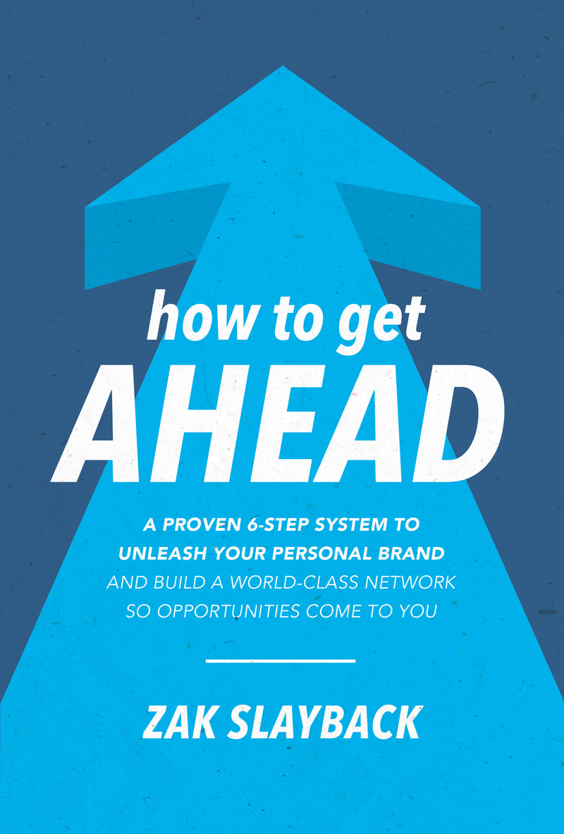 How To Get Ahead A Proven 6 Step System To Unleash Your Personal Brand & Build A World Class Network So Opportunities Come To You