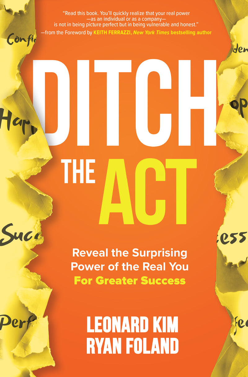 Ditch The Act Reveal The Surprising Power Of The Real You For Greater Success