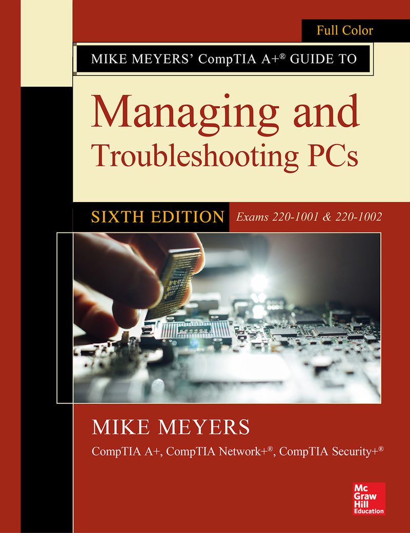 Mike Meyers Comptia A+ Guide To Managing & Troubleshooting Pcs Sixth Edition Exams 220 1001 & 220 1002 6e