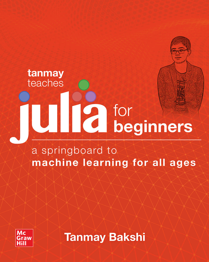 Tanmay Teaches Julia For Beginners A Springboard To Machine Learning For All Ages