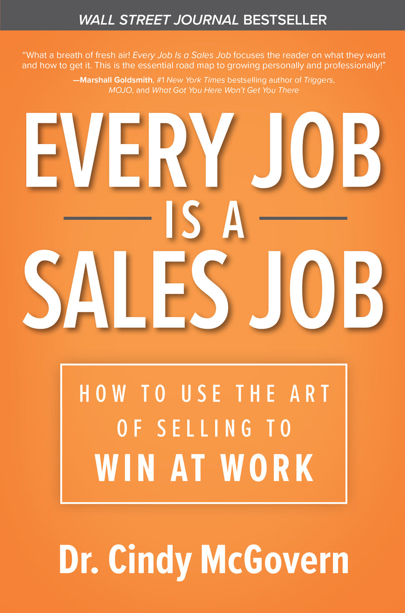 Every Job Is A Sales Job How To Use The Art Of Selling To Win At Work