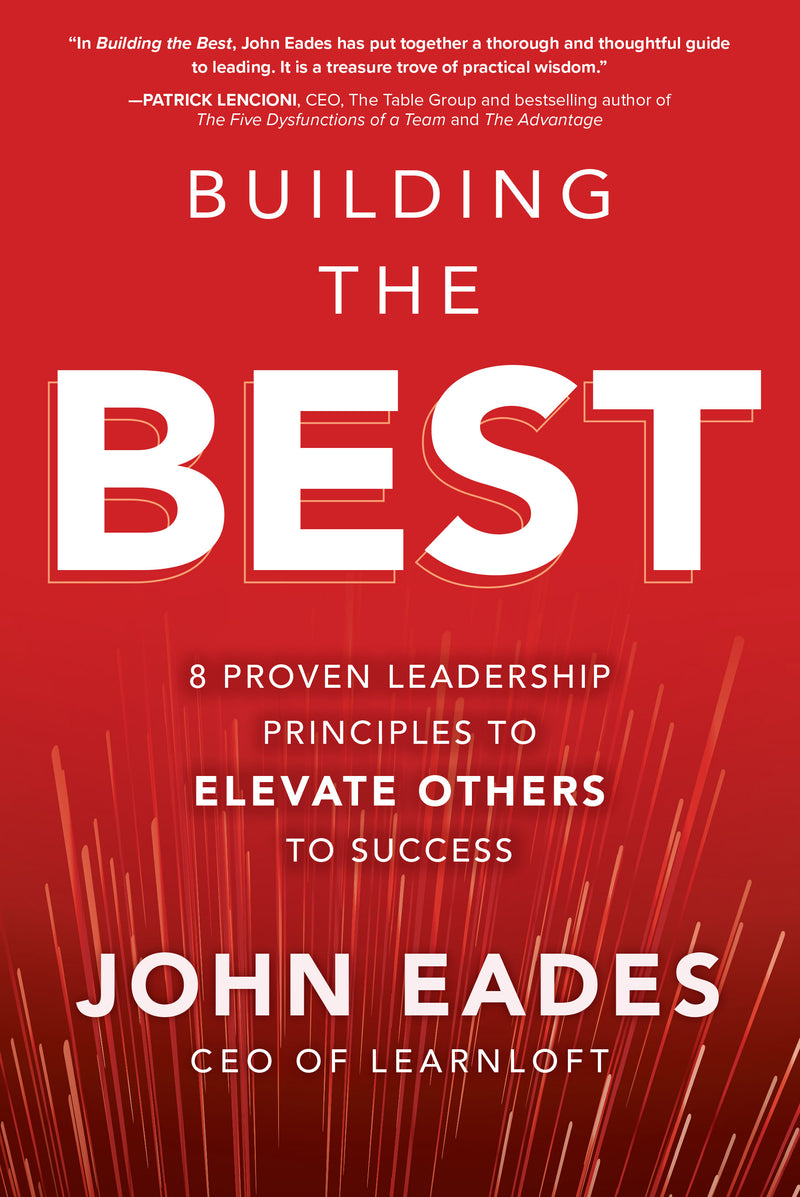 Building The Best 8 Proven Leadership Principles To Elevate Others To Success