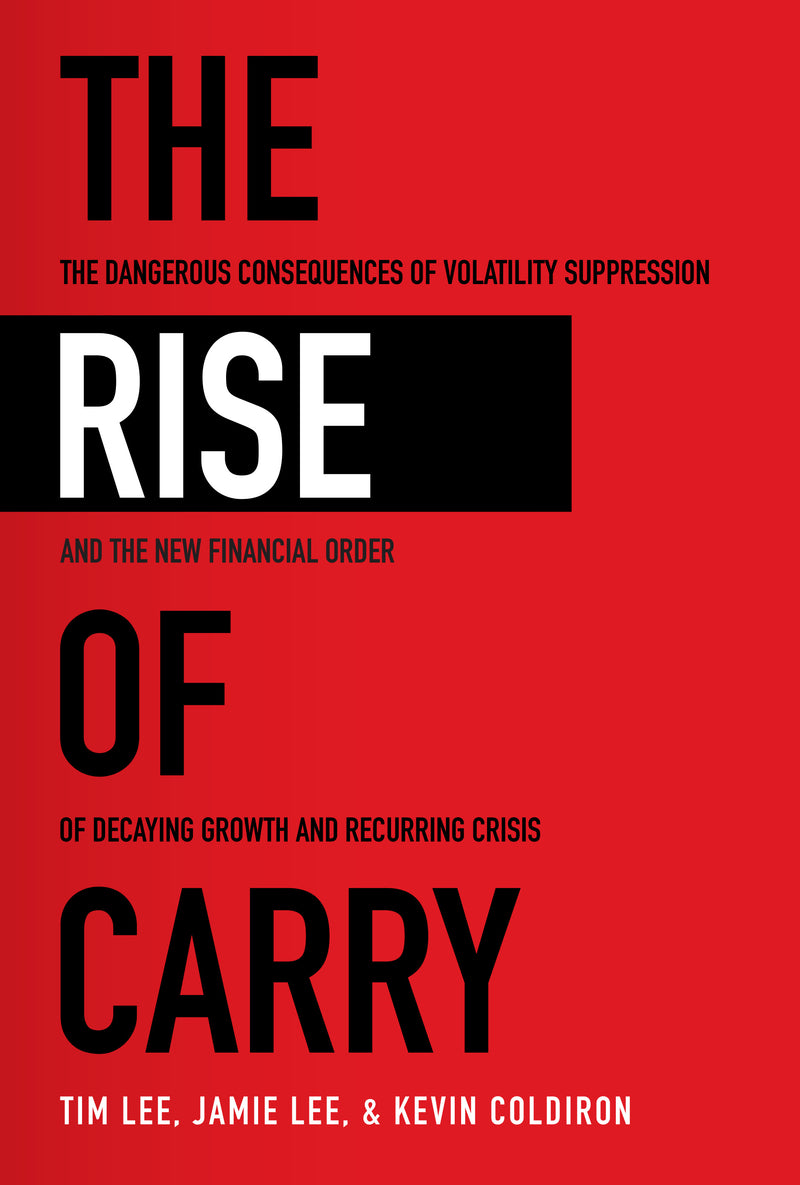 The Rise Of Carry The Dangerous Consequences Of Volatility Suppression & The New Financial Order Of Decaying Growth & Recurring Crisis