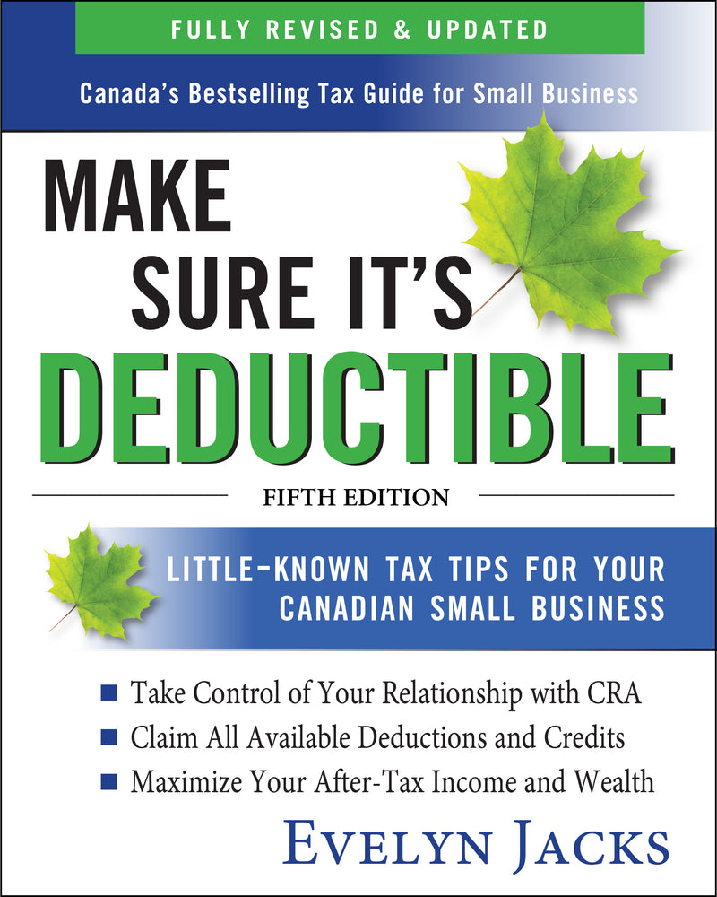 Make Sure Its Deductible Little Known Tax Tips For Your Canadian Small Business Fifth Edition 5e