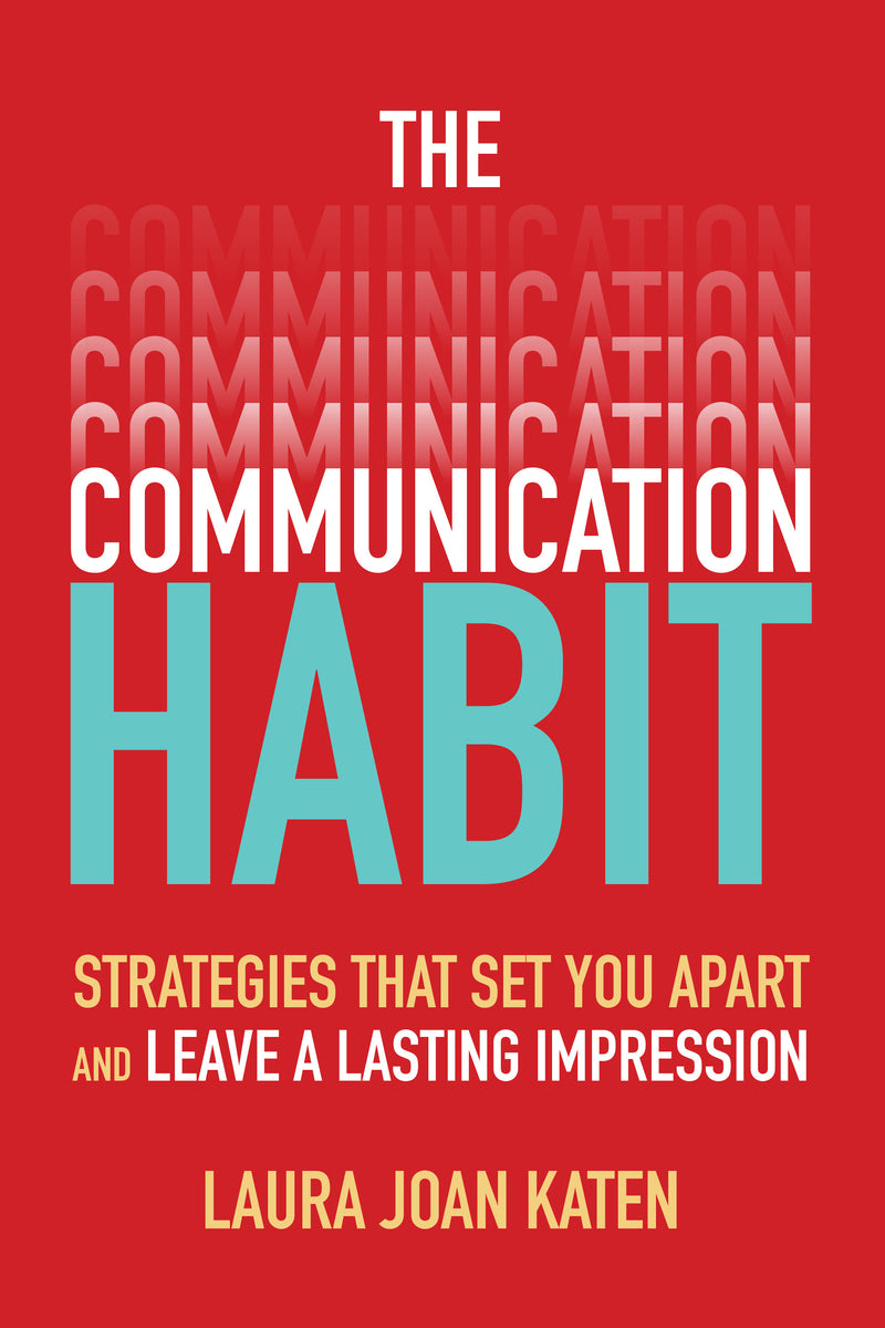 The Communication Habit Strategies That Set You Apart & Leave A Lasting Impression