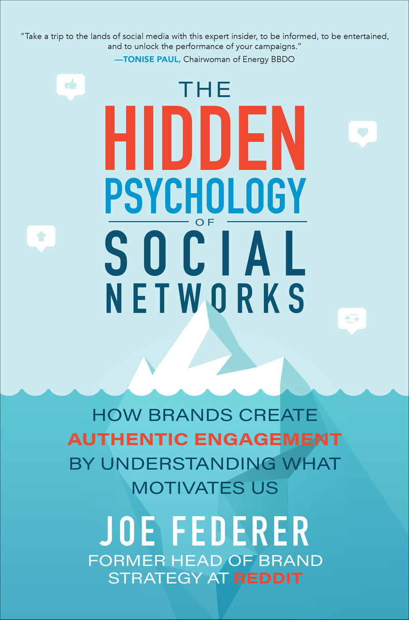 The Hidden Psychology Of Social Networks How Brands Create Authentic Engagement By Understanding What Motivates Us
