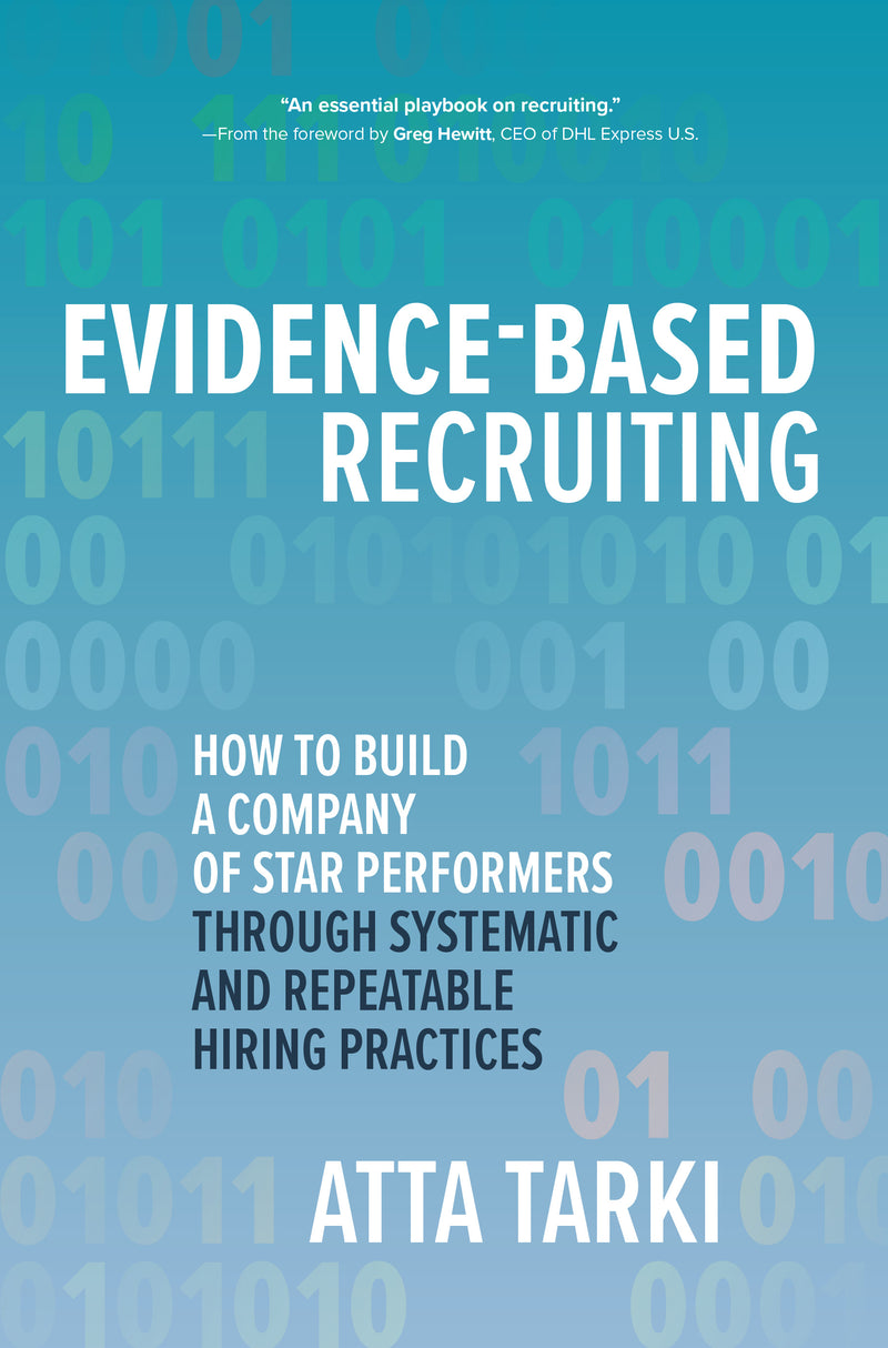 Evidence Based Recruiting How To Build A Company Of Star Performers Through Systematic & Repeatable Hiring Practices