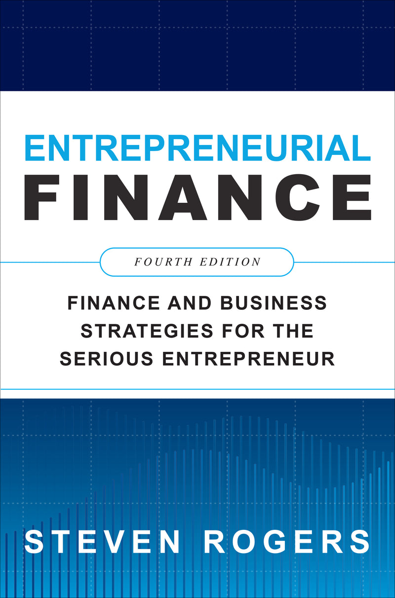Entrepreneurial Finance Fourth Edition Finance & Business Strategies For The Serious Entrepreneur 4e